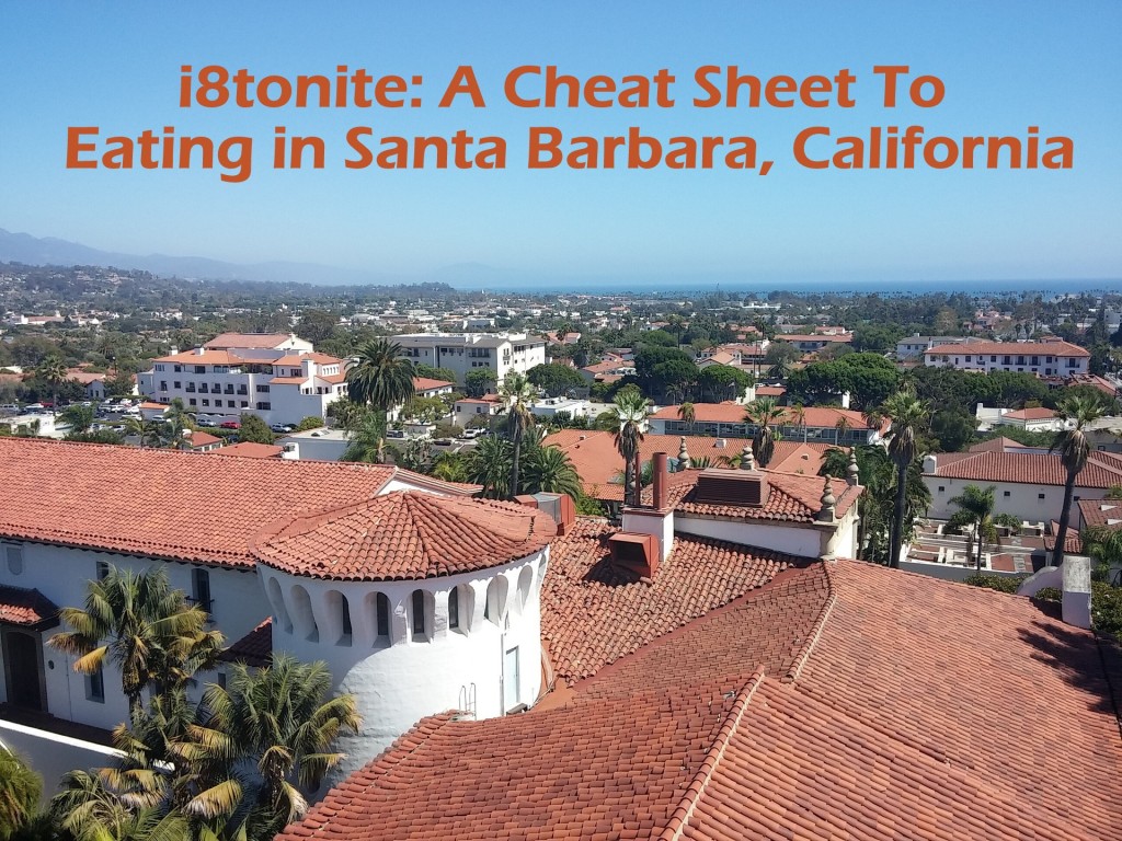 i8tonite: A Cheat Sheet To Eating in Santa Barbara, California